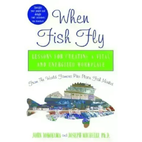 When Fish Fly: Lessons for Creating a Vital and Energized Workplace from the World Famous Pike Place Fish Market - Hardcover - iShook Books