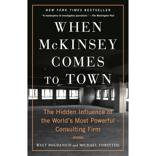 When McKinsey Comes to Town: The Hidden Influence of the World's Most Powerful Consulting Firm - Paperback - iShook Books