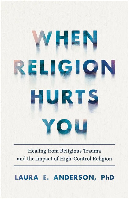 When Religion Hurts You: Healing from Religious Trauma and the Impact of High - Control Religion - iShook Books