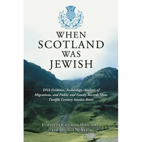 When Scotland Was Jewish: DNA Evidence, Archeology, Analysis of Migrations, and Public and Family Records Show Twelfth Century Semitic Roots - Paperback - iShook Books