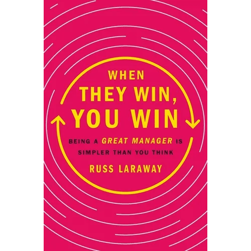 When They Win, You Win: Being a Great Manager Is Simpler Than You Think - Paperback - iShook Books