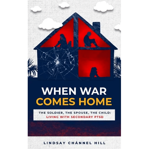 When War Comes Home - The Soldier, the Spouse, and the Child: Living with Secondary PTSD - Paperback - iShook Books