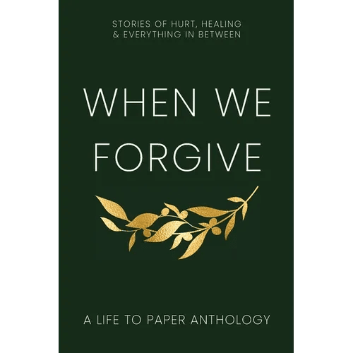 When We Forgive: Stories of Hurt, Healing & Everything in Between - Paperback - iShook Books