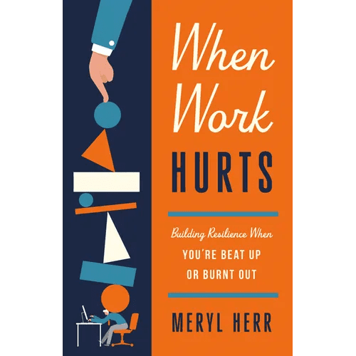 When Work Hurts: Building Resilience When You're Beat Up or Burnt Out - Paperback - iShook Books