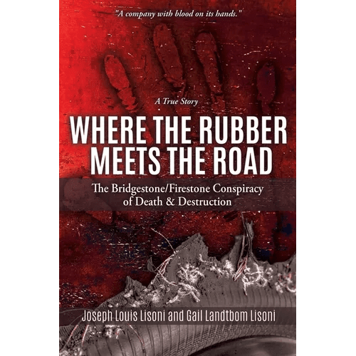 Where the Rubber Meets the Road: The Bridgestone/Firestone Conspiracy of Death & Destruction A True Story - Paperback - iShook Books