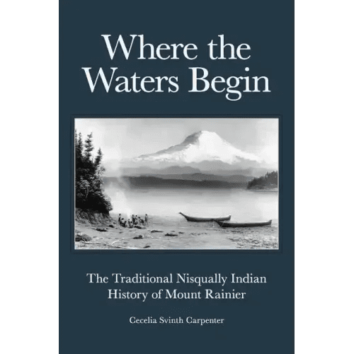 Where the Waters Begin: The Traditional Nisqually Indian History of Mount Rainier - Paperback - iShook Books