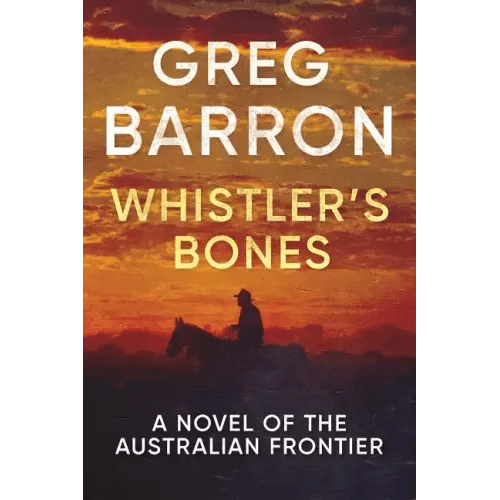 Whistler's Bones: A Novel of the Australian Frontier - Paperback - iShook Books