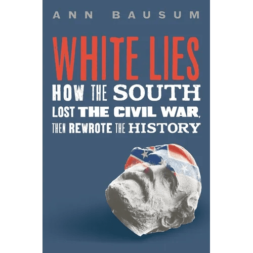 White Lies: How the South Lost the Civil War, Then Rewrote the History - Hardcover - iShook Books