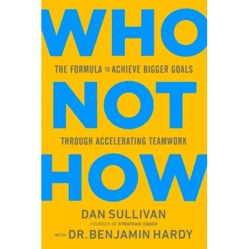 Who Not How: The Formula to Achieve Bigger Goals Through Accelerating Teamwork - Hardcover - iShook Books