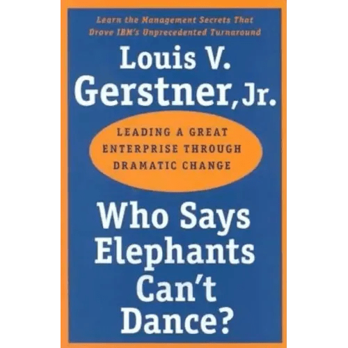 Who Says Elephants Can't Dance?: Leading a Great Enterprise Through Dramatic Change - Paperback - iShook Books