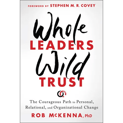 Whole Leaders, Wild Trust: The Courageous Path to Personal, Relational, and Organizational Change - Hardcover - iShook Books