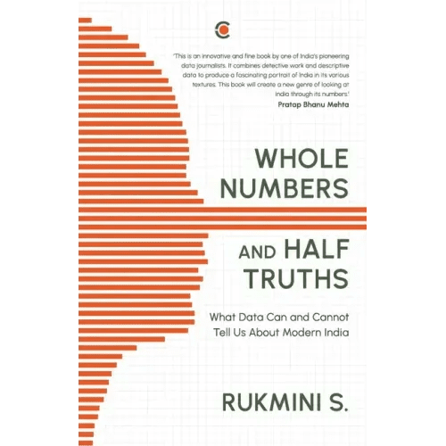 Whole Numbers and Half Truths: What Data Can and Cannot Tell Us about Modern India - Paperback - iShook Books