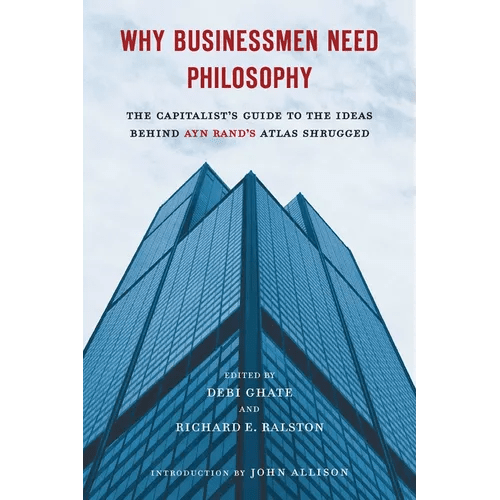 Why Businessmen Need Philosophy: The Capitalist's Guide to the Ideas Behind Ayn Rand's Atlas Shrugged - Paperback - iShook Books