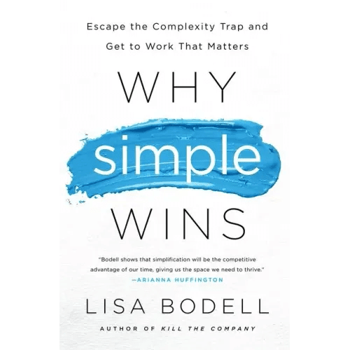 Why Simple Wins: Escape the Complexity Trap and Get to Work That Matters - Hardcover - iShook Books