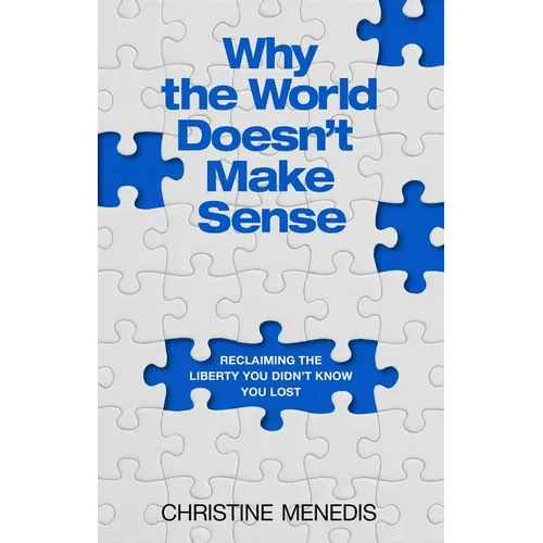 Why the World Doesn't Make Sense: Reclaiming the Liberty You Didn't Know You Lost - Hardcover - iShook Books