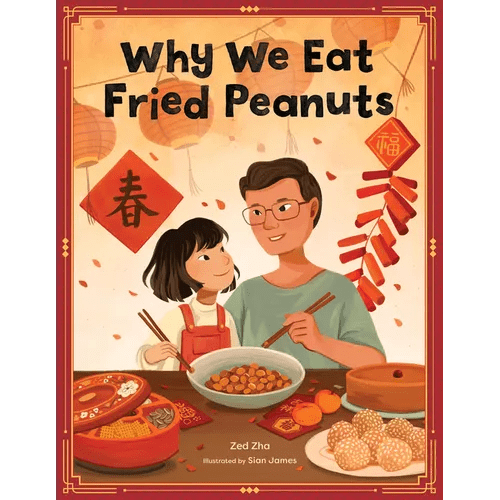 Why We Eat Fried Peanuts: A Celebration of Family and Lunar New Year Traditions - Hardcover - iShook Books
