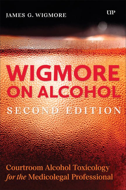 Wigmore on Alcohol: Courtroom Alcohol Toxicology for the Medicolegal Professional, Second Edition - iShook Books