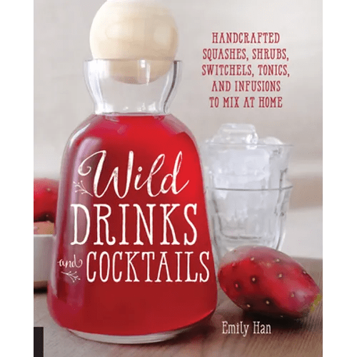 Wild Drinks & Cocktails: Handcrafted Squashes, Shrubs, Switchels, Tonics, and Infusions to Mix at Home - Paperback - iShook Books