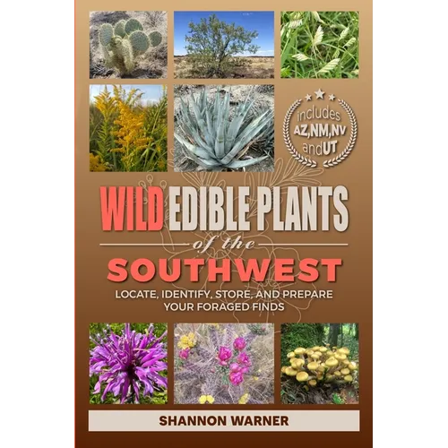 Wild Edible Plants of the Southwest: Locate, Identify, Store, and Prepare Your Foraged Finds - Paperback - iShook Books