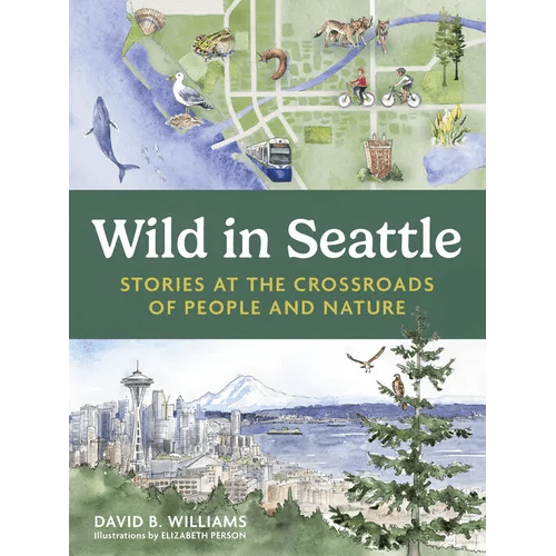 Wild in Seattle: Stories at the Crossroads of People and Nature - Paperback - iShook Books