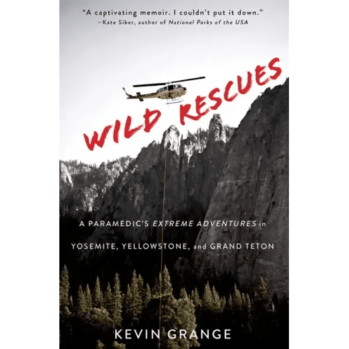 Wild Rescues: A Paramedic's Extreme Adventures in Yosemite, Yellowstone, and Grand Teton - Paperback - iShook Books