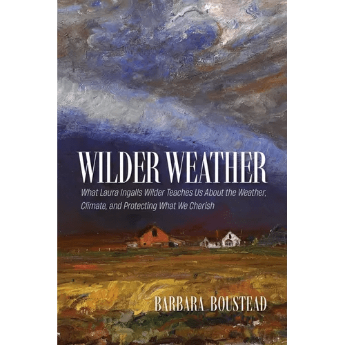 Wilder Weather: What Laura Ingalls Wilder Teaches Us about the Weather, Climate, and Protecting What We Cherish - Paperback - iShook Books