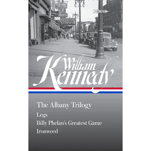 William Kennedy: The Albany Trilogy (Loa 397): Legs / Billy Phelan's Greatest Game / Ironweed - Hardcover - iShook Books
