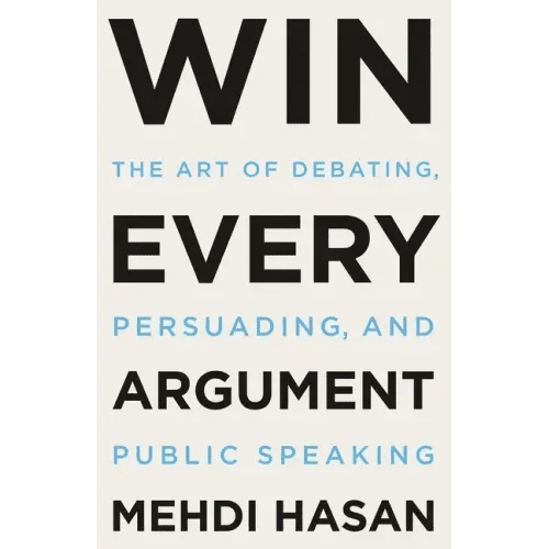 Win Every Argument: The Art of Debating, Persuading, and Public Speaking - Hardcover - iShook Books