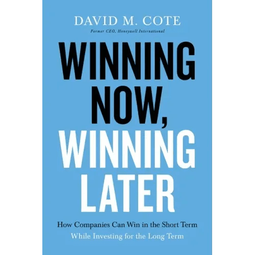 Winning Now, Winning Later: How Companies Can Succeed in the Short Term While Investing for the Long Term - Paperback - iShook Books