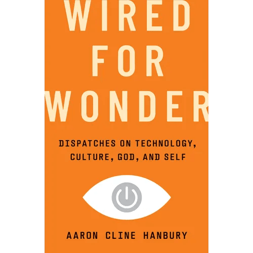 Wired for Wonder: Dispatches on Technology, Culture, God, and Self - Hardcover - iShook Books