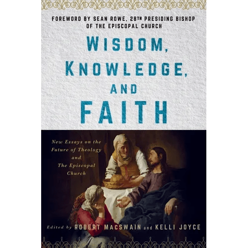 Wisdom, Knowledge, and Faith: New Essays on the Future of Theology and the Episcopal Church - Paperback - iShook Books