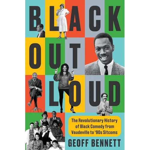 Black Out Loud: The Revolutionary History of Black Comedy from Vaudeville to '90s Sitcoms