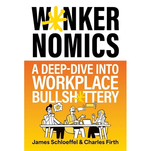 W*nkernomics: A Deep-Dive Into Workplace Bullsh*ttery - Hardcover - iShook Books