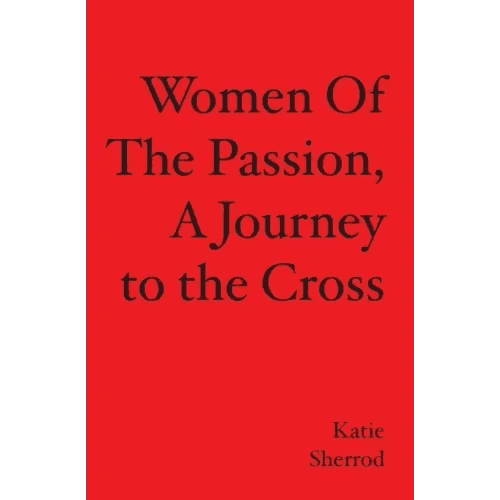 WOMEN OF THE PASSION, A Journey to the Cross - Paperback - iShook Books