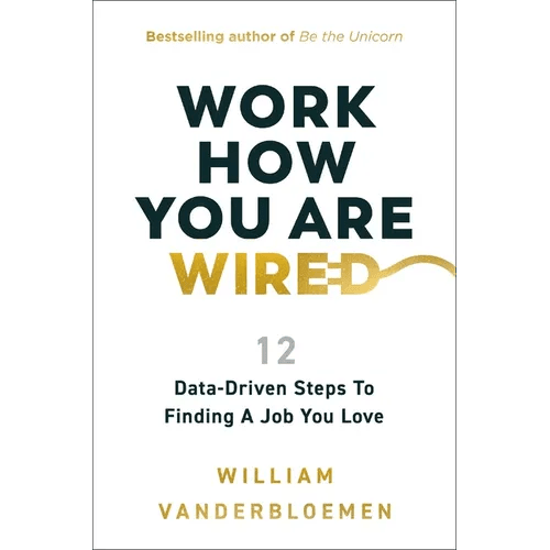 Work How You Are Wired: 12 Data - Driven Steps to Finding a Job You Love - Hardcover - iShook Books
