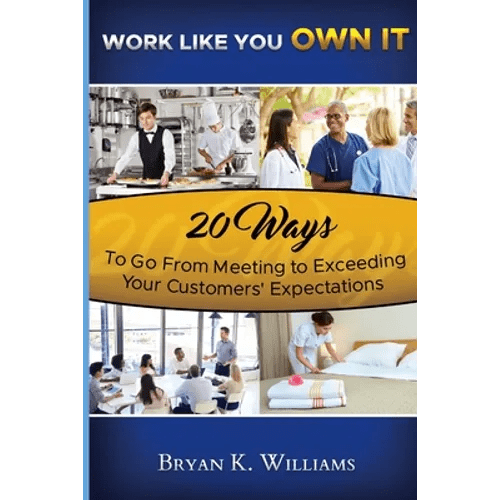 WORK LIKE YOU OWN IT! 20 Ways to Go From Meeting to Exceeding Your Customers' Expectations - Paperback - iShook Books