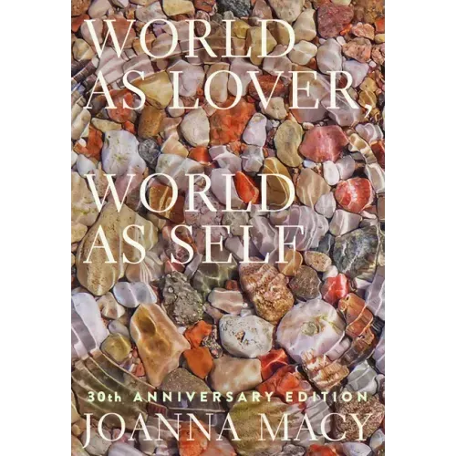 World as Lover, World as Self: 30th Anniversary Edition: Courage for Global Justice and Planetary Renewal - Paperback - iShook Books