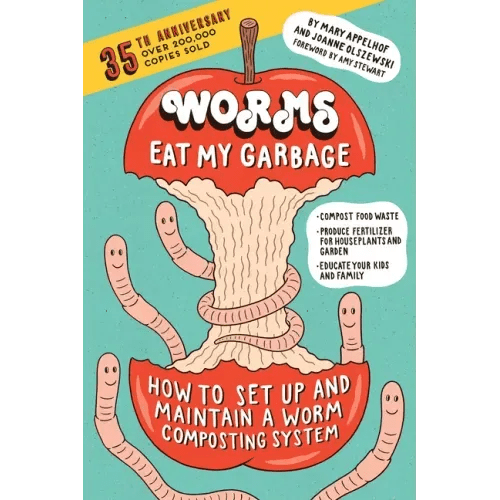 Worms Eat My Garbage, 35th Anniversary Edition: How to Set Up and Maintain a Worm Composting System: Compost Food Waste, Produce Fertilizer for Housep - Paperback - iShook Books