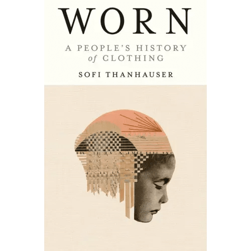 Worn: A People's History of Clothing - Paperback - iShook Books