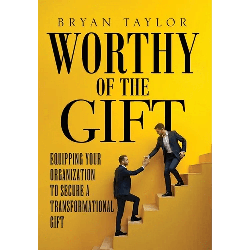 Worthy of the Gift: Equipping Your Organization to Secure a Transformational Gift - Hardcover - iShook Books