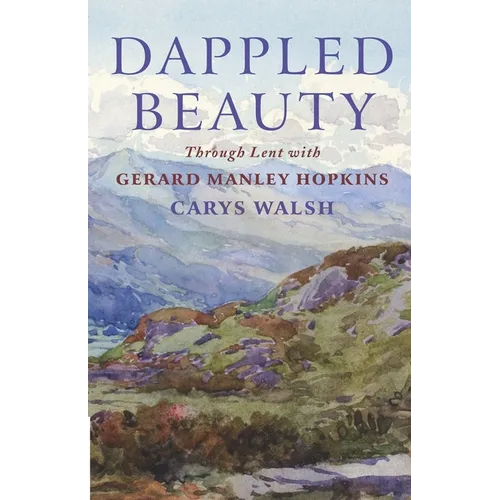 Dappled Beauty: Through Lent with Gerard Manley Hopkins