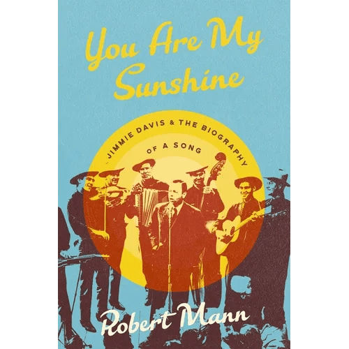 You Are My Sunshine: Jimmie Davis and the Biography of a Song - Hardcover - iShook Books