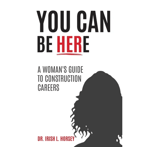 You Can Be Here: A Woman's Guide to Construction Careers - Paperback - iShook Books