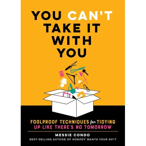 You Can't Take It with You: Foolproof Techniques for Tidying Up Like There's No Tomorrow - Hardcover - iShook Books