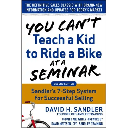 You Can't Teach a Kid to Ride a Bike at a Seminar, 2nd Edition: Sandler Training's 7 - Step System for Successful Selling - Hardcover - iShook Books