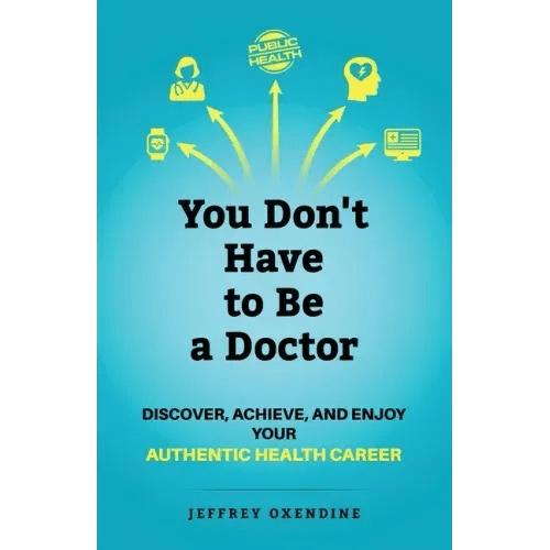 You Don't Have to Be a Doctor: Discover, Achieve, and Enjoy Your Authentic Health Career - Paperback - iShook Books