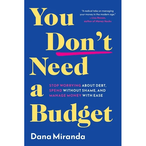 You Don't Need a Budget: Stop Worrying about Debt, Spend Without Shame, and Manage Money with Ease - Hardcover - iShook Books