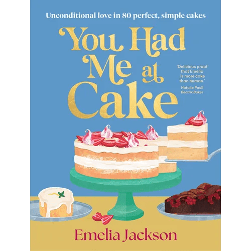 You Had Me at Cake: Unconditional Love in 80 Perfect, Simple Cakes - Hardcover - iShook Books