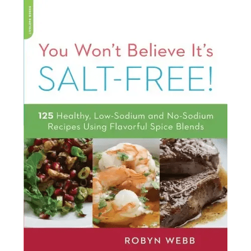 You Won't Believe It's Salt - Free: 125 Healthy Low - Sodium and No - Sodium Recipes Using Flavorful Spice Blends - Paperback - iShook Books