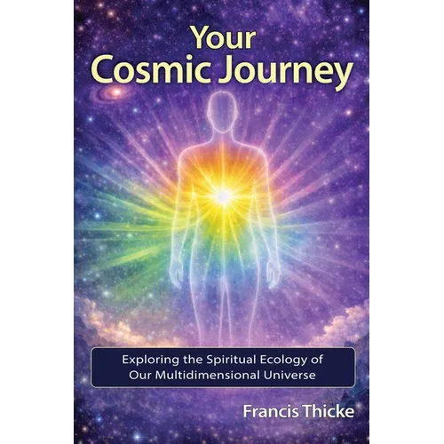 Your Cosmic Journey: Exploring the spiritual ecology of our multidimensional universe - Paperback - iShook Books